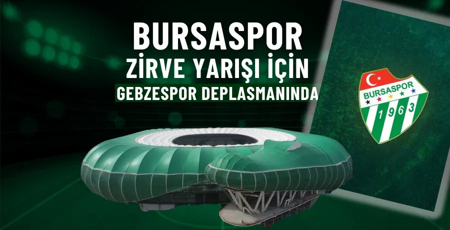 Bursaspor, zirve yarışı için Gebzespor deplasmanında