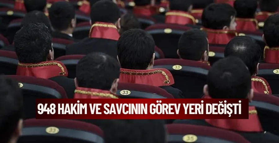 HSK kararnamesi ile 948 hakim ve savcının görev yeri değişti