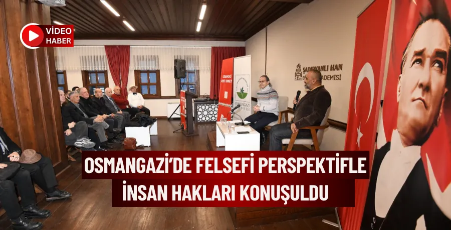 Osmangazi’de felsefi perspektifle insan hakları konuşuldu