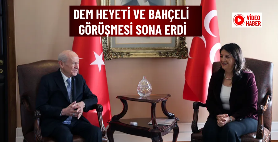Dem heyeti ve Bahçeli görüşmesi sona erdi