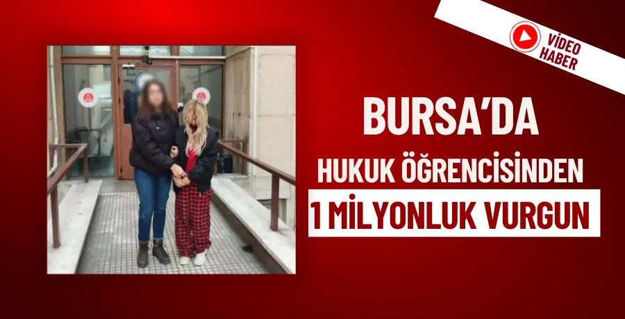 Bursa’da hukuk öğrencisinden 1 milyonluk vurgun