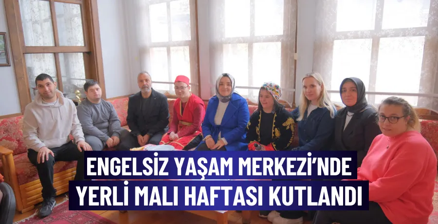 Engelsiz Yaşam Merkezi’nde Yerli Malı Haftası kutlandı