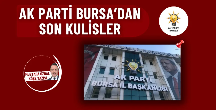 AK Parti Bursa’dan son kulisler