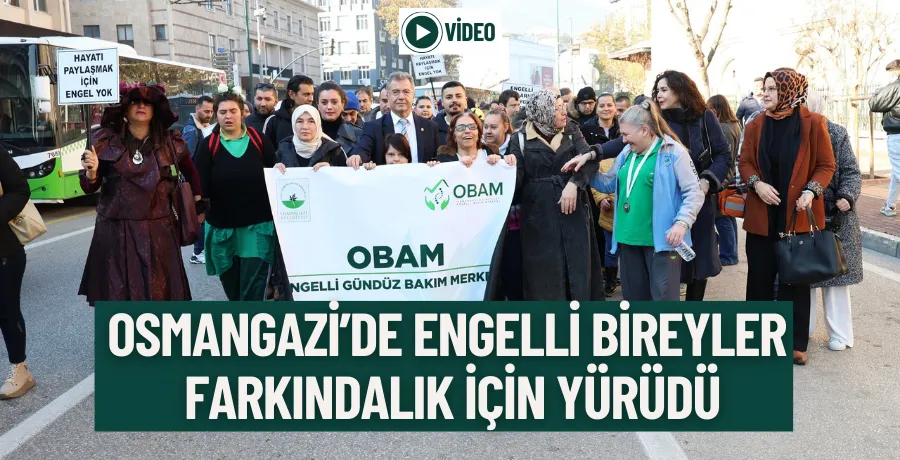 Osmangazi’de engelli bireyler farkındalık için yürüdü