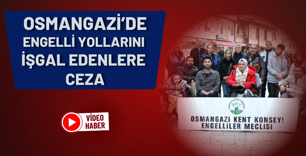 Osmangazi’de engelli yollarını işgal edenlere ceza