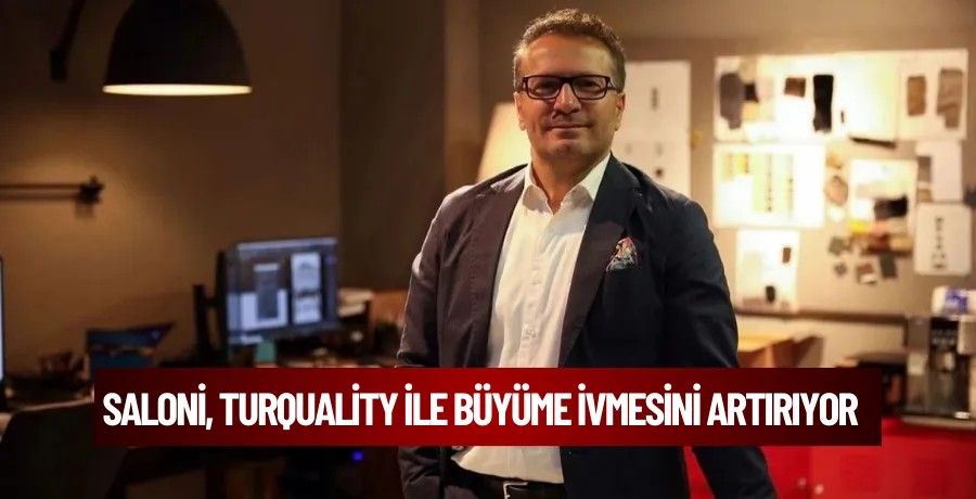 Saloni, Turquality ile büyüme ivmesini artırıyor