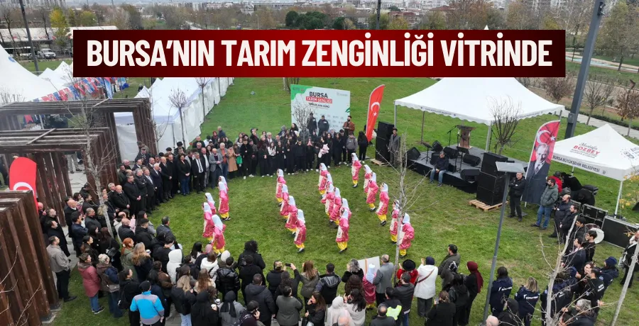Bursa’nın tarım zenginliği vitrinde