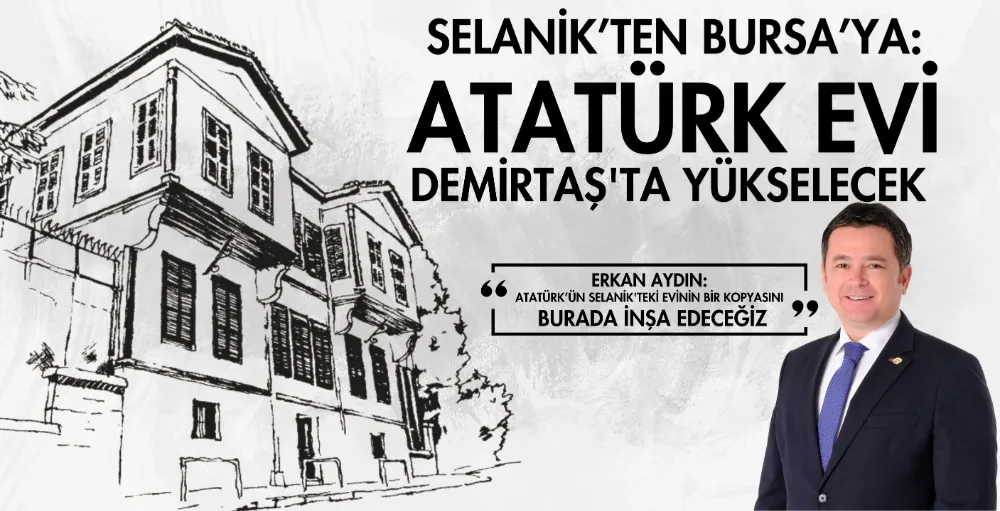 Selanik’ten Bursa’ya: Atatürk evi Demirtaş