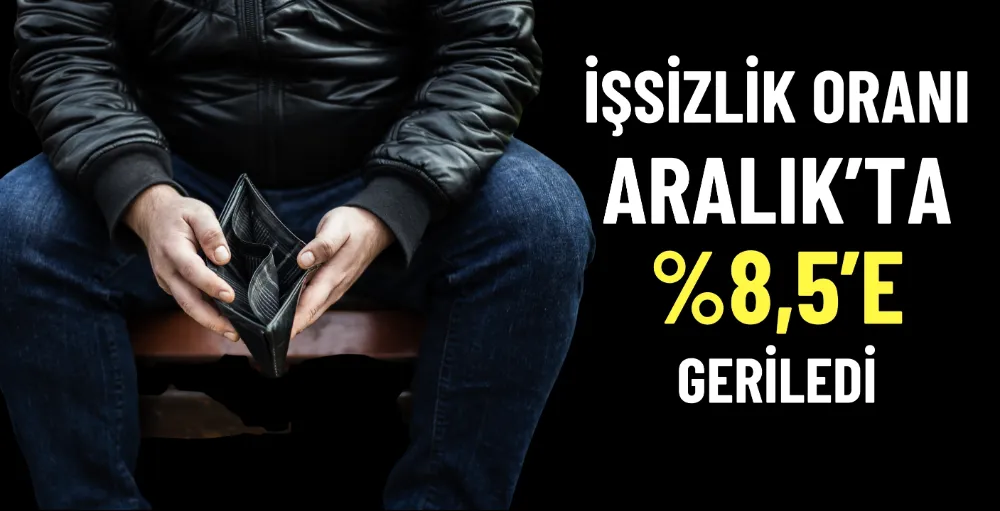 İşsizlik oranı aralık’ta yüzde 8,5’e geriledi