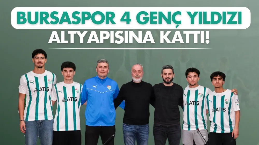 Bursaspor, 4 genç yıldızı altyapısına kattı!