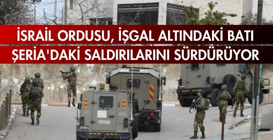 İsrail ordusu, işgal altındaki Batı Şeria