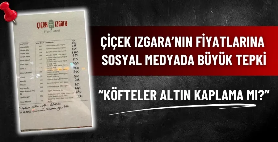 Çiçek Izgara’nın fiyatlarına sosyal medyada büyük tepki: “Köfteler altın kaplama mı?”