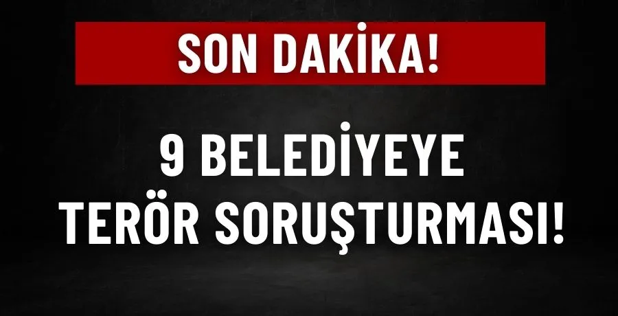 9 Belediyeye terör soruşturması!