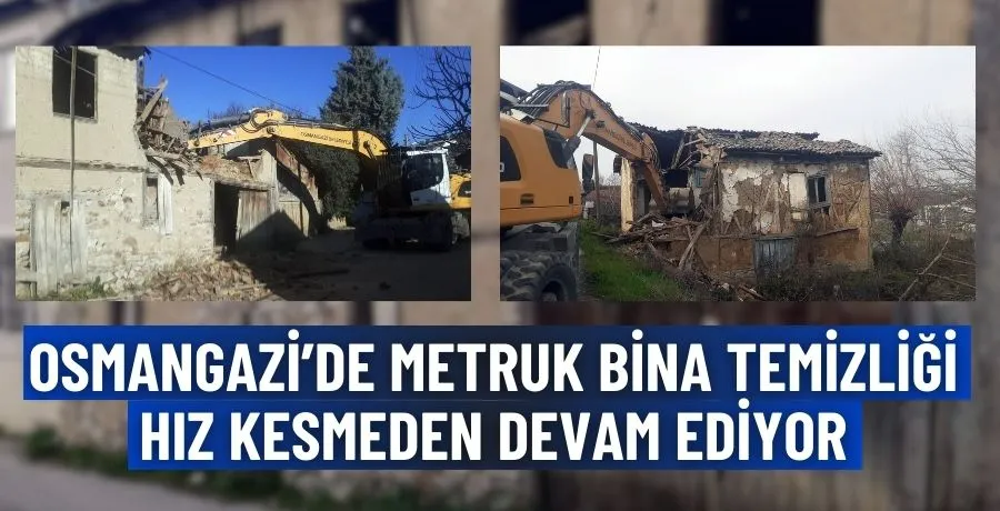 Osmangazi’de metruk bina temizliği hız kesmeden devam ediyor