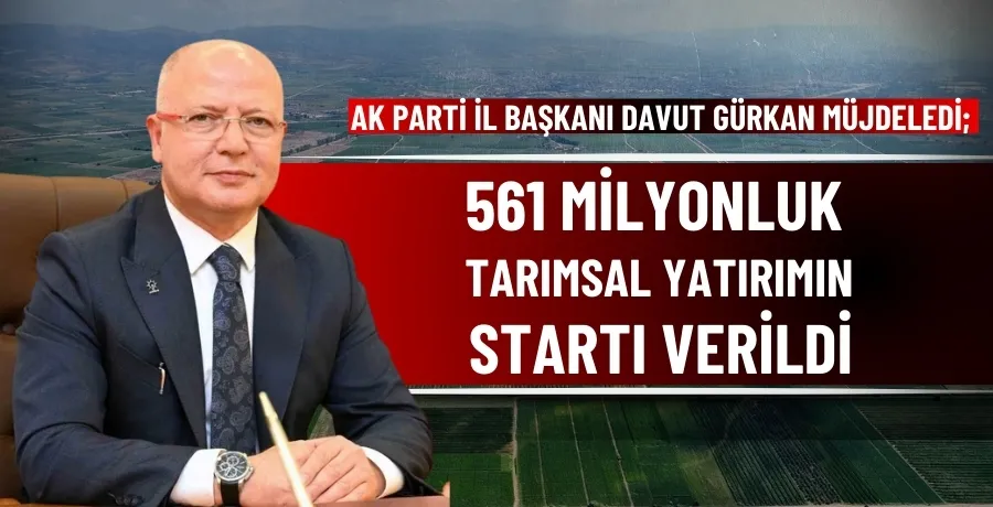 561 Milyonluk Tarımsal Yatırımın startı verildi