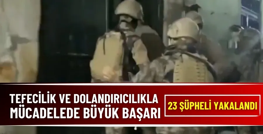 Tefecilik ve dolandırıcılıkla mücadelede büyük başarı