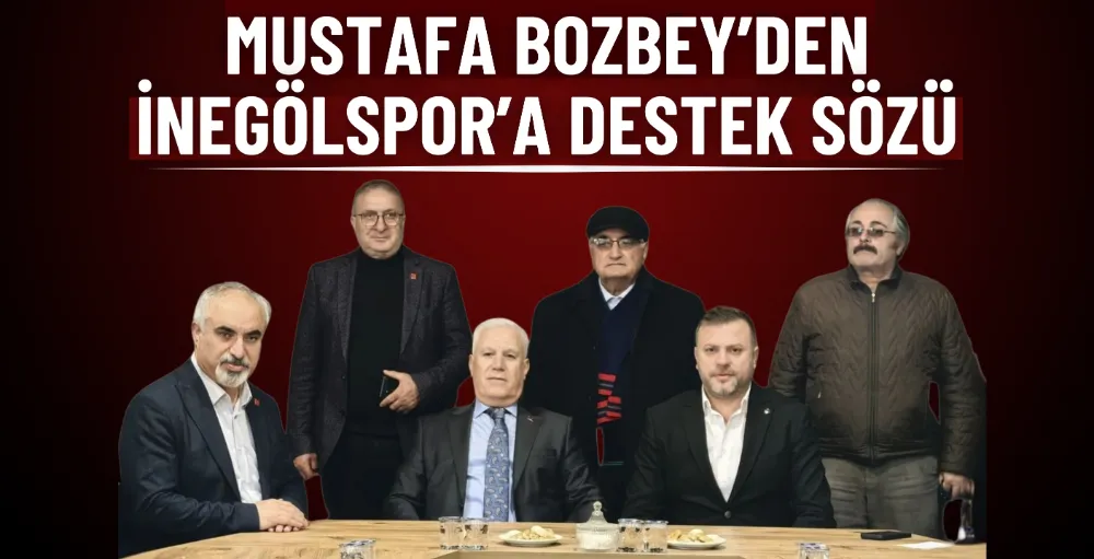 Mustafa Bozbey’den İnegölspor’a destek sözü