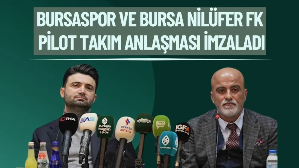 Bursaspor ve Bursa Nilüfer FK pilot takım anlaşması imzaladı