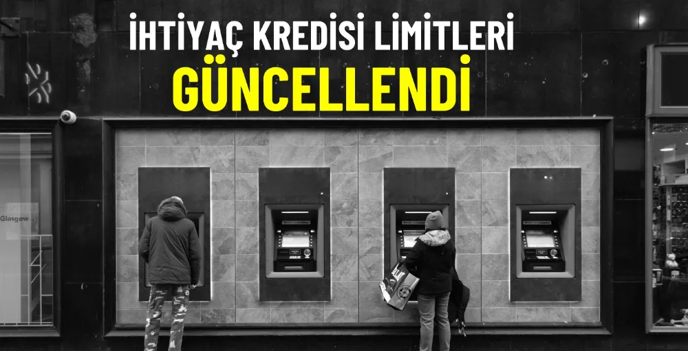 İhtiyaç kredisi limitleri güncellendi