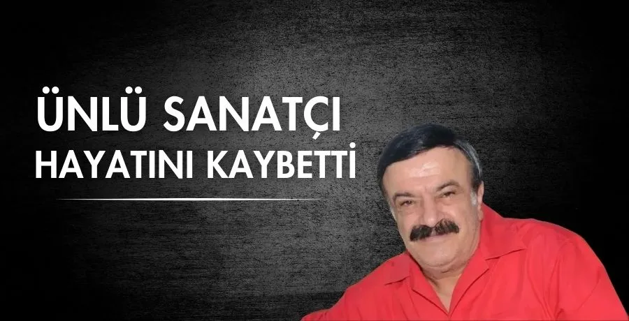 Ünlü sanatçı hayatını kaybetti