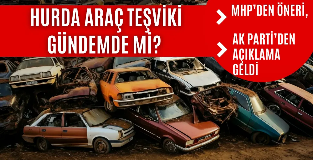 AK Parti: Hurda araç teşviki gündemimizde yok