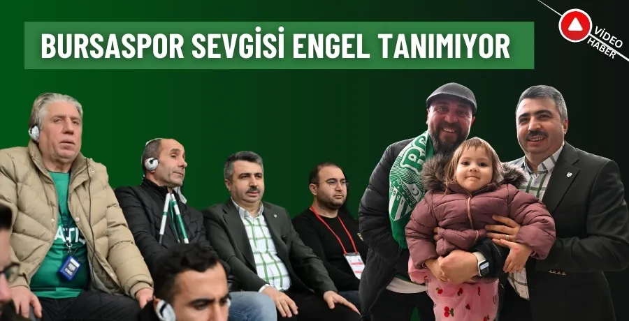  Bursaspor sevgisi engel tanımıyor 