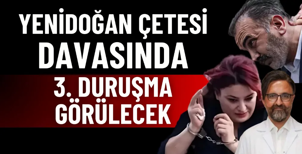 Yenidoğan Çetesi davasında 3. duruşma görülecek