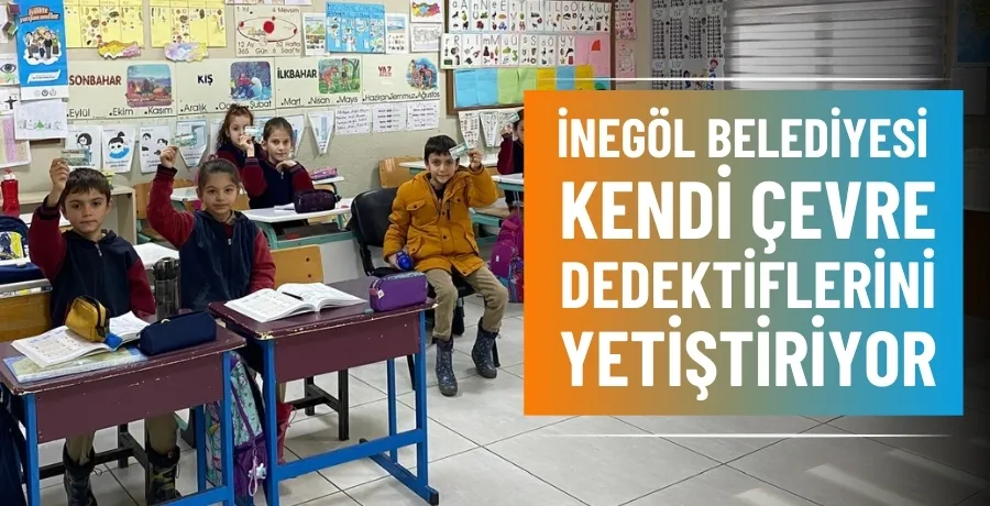 İnegöl Belediyesi kendi çevre dedektiflerini yetiştiriyor