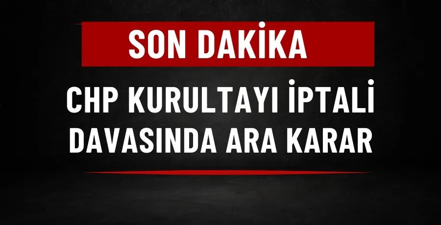 CHP Kurultayı iptali davasında ara karar