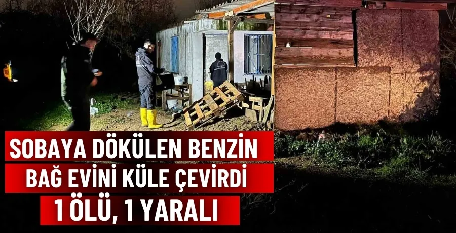 Sobaya dökülen benzin bağ evini küle çevirdi