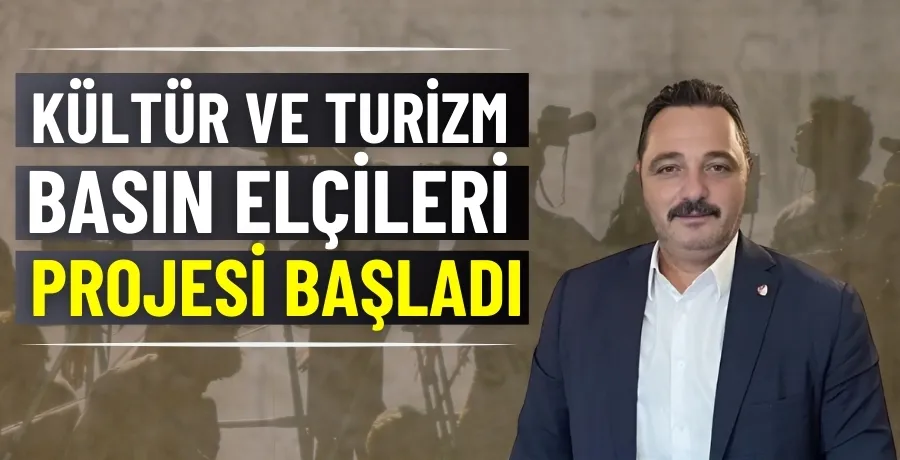 Kültür ve Turizm Basın Elçileri Projesi başladı