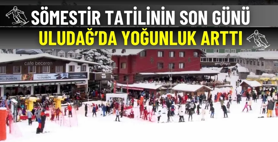 Sömestir tatilinin son günü Uludağ’da yoğunluk arttı