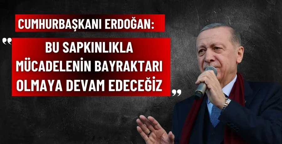 Cumhurbaşkanı Erdoğan: 