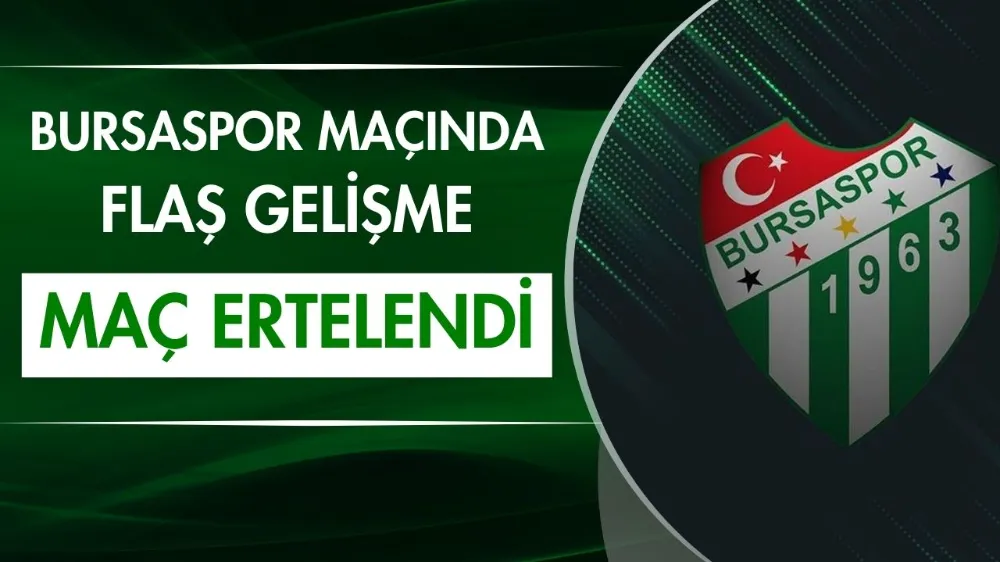 Bursaspor maçı ertelendi