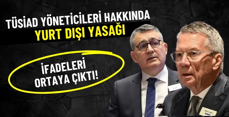 TÜSİAD yöneticileri hakkında yurt dışı yasağı