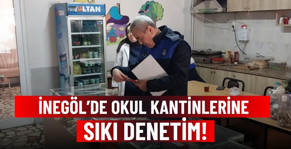 İnegöl’de okul kantinlerine sıkı denetim!