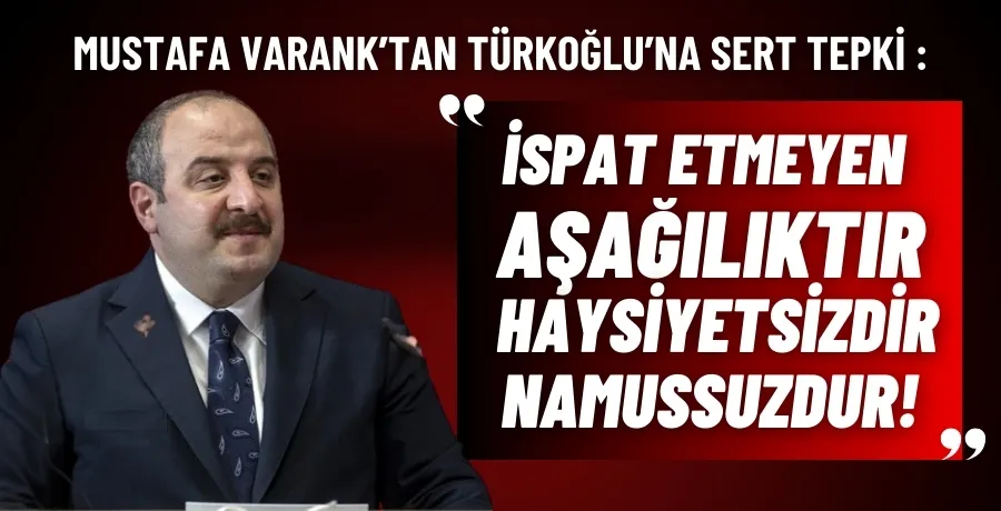 Mustafa Varank’tan Türkoğlu’na sert tepki :  İspat etmeyen aşağılıktır, haysiyetsizdir, namussuzdur!