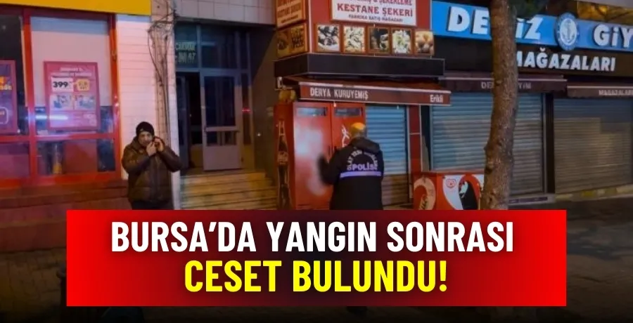 Bursa’da yangın sonrası ceset bulundu!