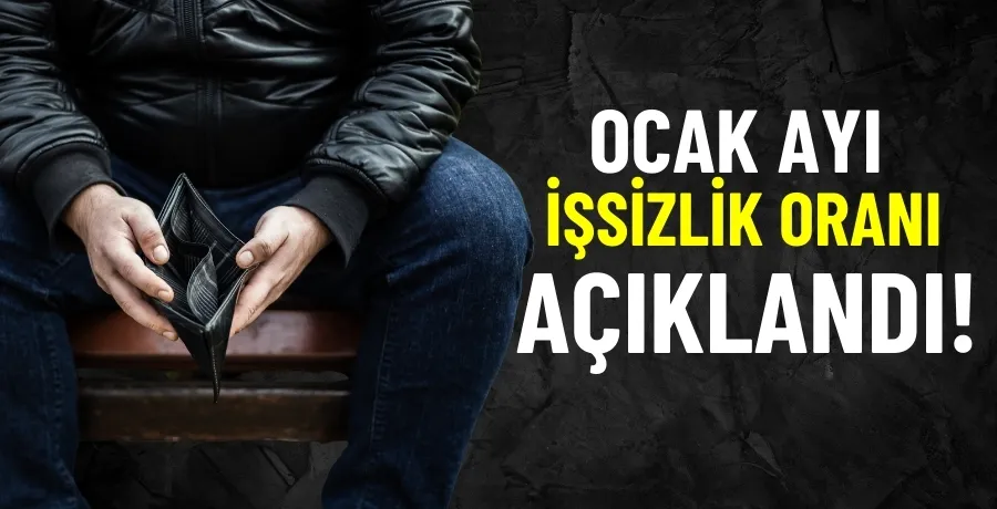 Ocak ayı işsizlik oranı açıklandı!