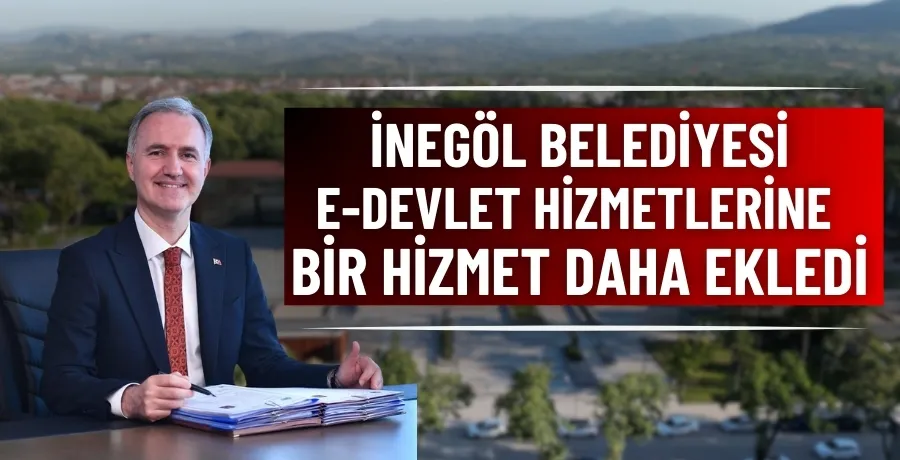 İnegöl Belediyesi, e-Devlet hizmetlerine bir hizmet daha ekledi