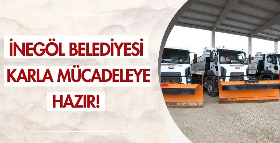 İnegöl Belediyesi karla mücadeleye hazır!