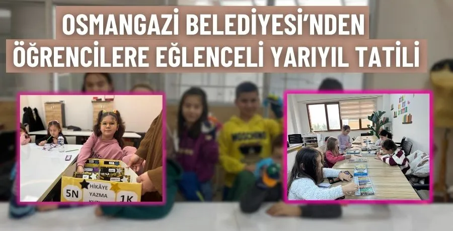 Osmangazi Belediyesi’nden öğrencilere eğlenceli yarıyıl tatili