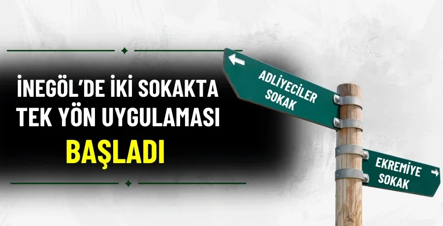 İnegöl’de iki sokakta tek yön uygulaması başladı