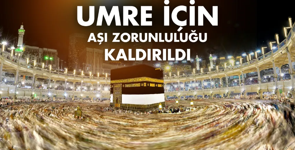 Umre için aşı zorunluluğu kaldırıldı