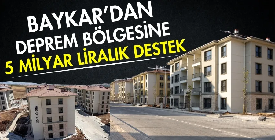Baykar’dan deprem bölgesine 5 milyar liralık destek