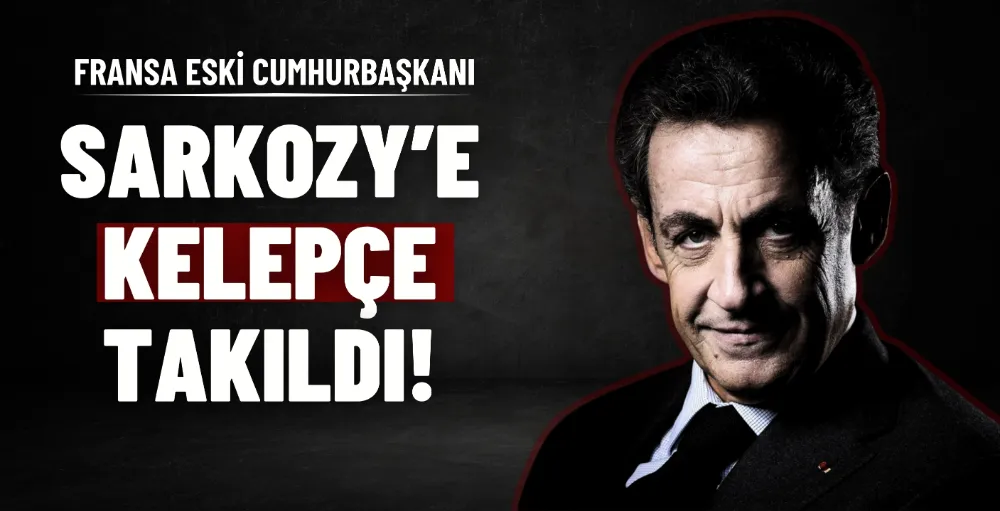 Nicolas Sarkozy’ye elektronik kelepçe takıldı