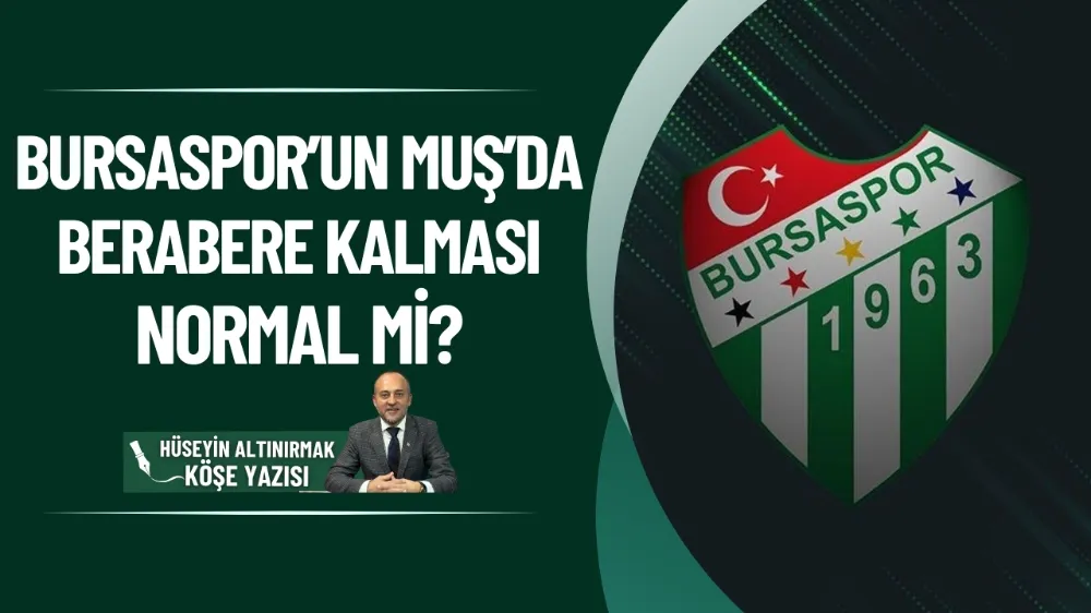 Bursaspor’un Muş’da berabere kalması normal mi?