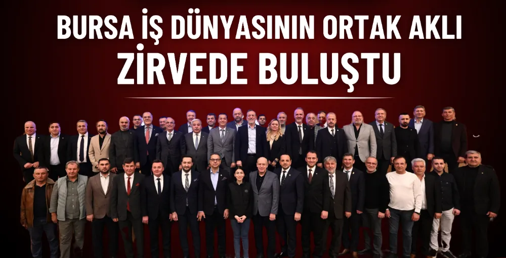 Bursa iş dünyasının ortak aklı zirvede buluştu