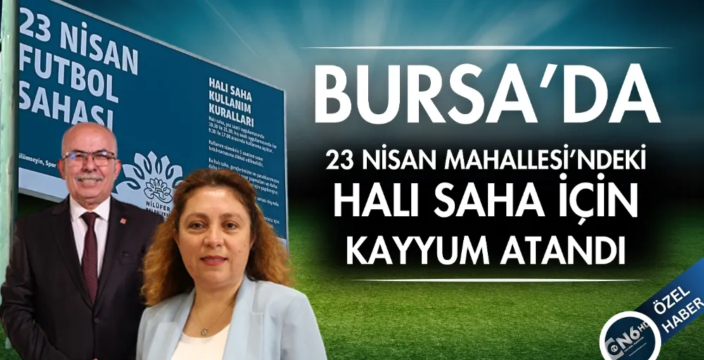 Bursa’da 23 Nisan Mahallesi’ndeki halı saha için kayyum atandı