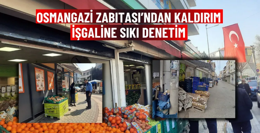 Osmangazi Zabıtası’ndan kaldırım işgaline sıkı denetim